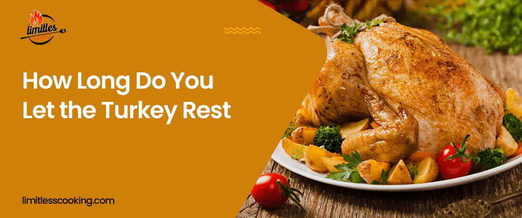 How Long Do You Let the Turkey Rest Once It Is Cooked? Correct Temperature & Wrapping