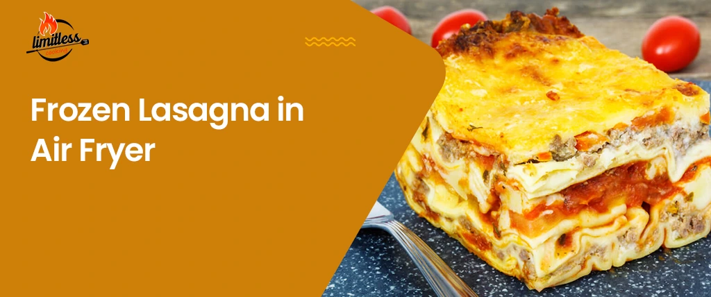 Frozen Lasagna in an Air Fryer