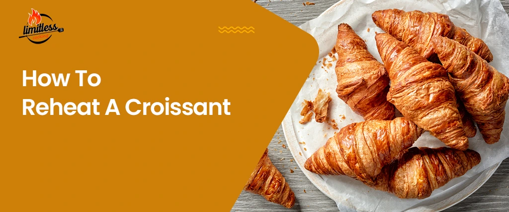 How To Reheat A Croissant