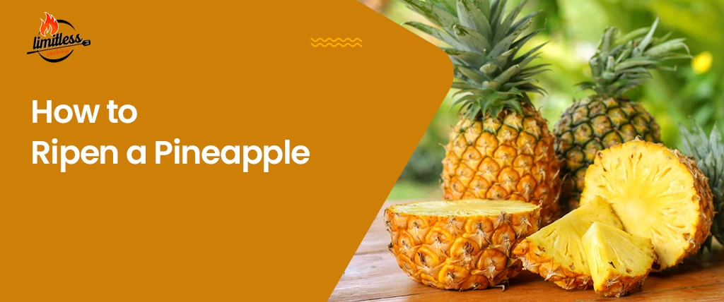 Learn How to Ripen a Pineapple in 4 Ways and More!