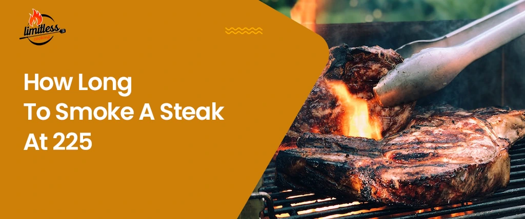 How Long To Smoke A Steak At 225°F: The Ultimate Guide